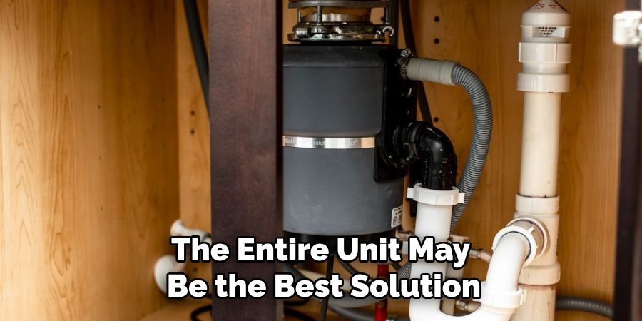 The Entire Unit May 
Be the Best Solution