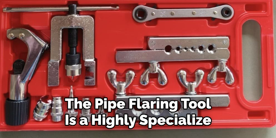 The Pipe Flaring Tool
Is a Highly Specialize