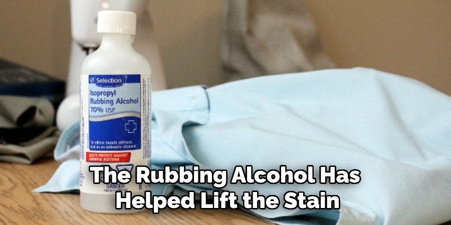 The Rubbing Alcohol Has 
Helped Lift the Stain