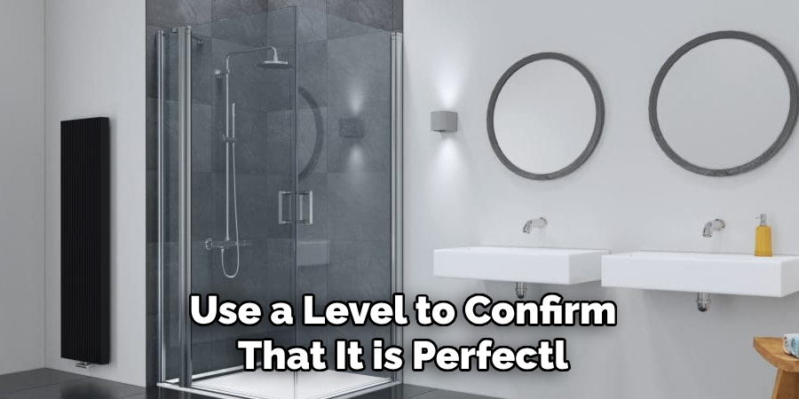 Use a Level to Confirm That It is Perfectl