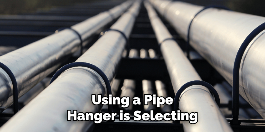 Using a Pipe 
Hanger is Selecting 