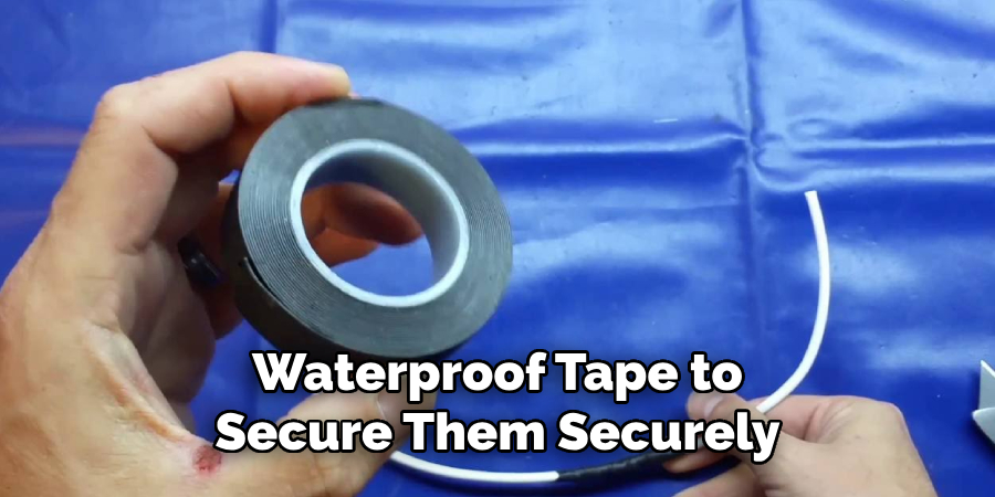 Waterproof Tape to
Secure Them Securely