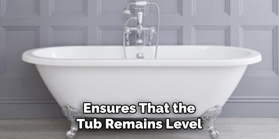 Ensures That the
Tub Remains Level