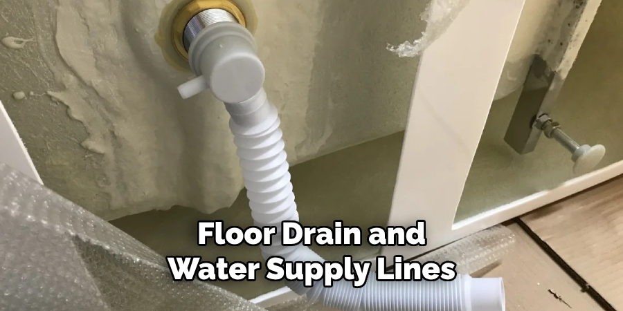 Floor Drain and
Water Supply Lines