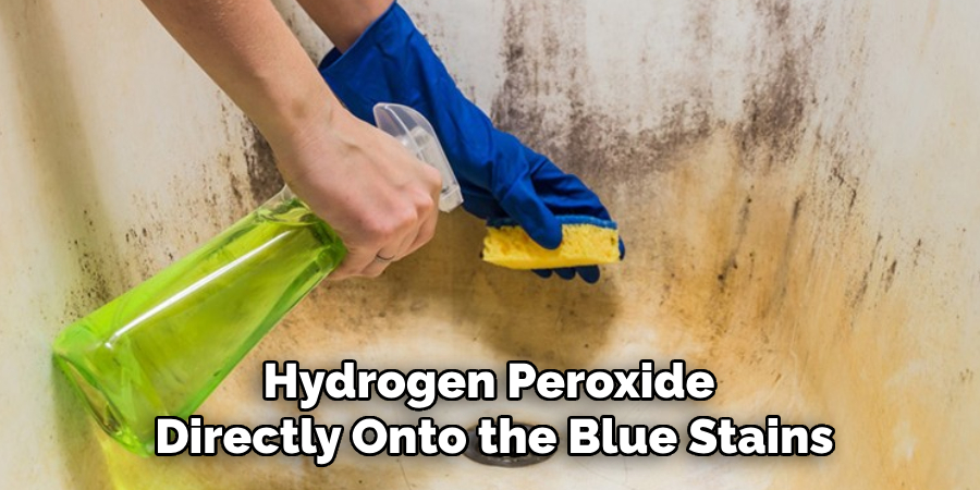 Hydrogen Peroxide
Directly Onto the Blue Stains
