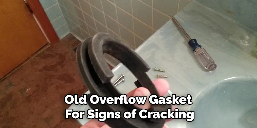 Old Overflow Gasket 
For Signs of Cracking