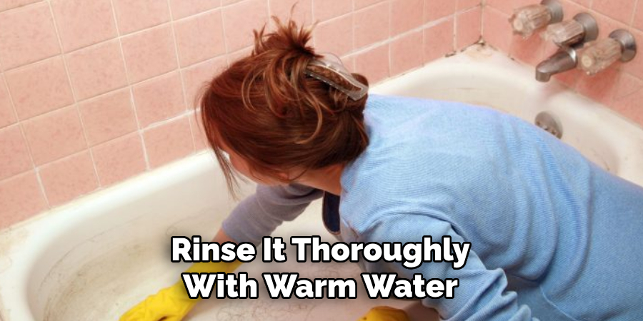 Rinse It Thoroughly
With Warm Water