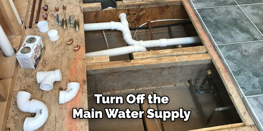 Turn Off the
Main Water Supply