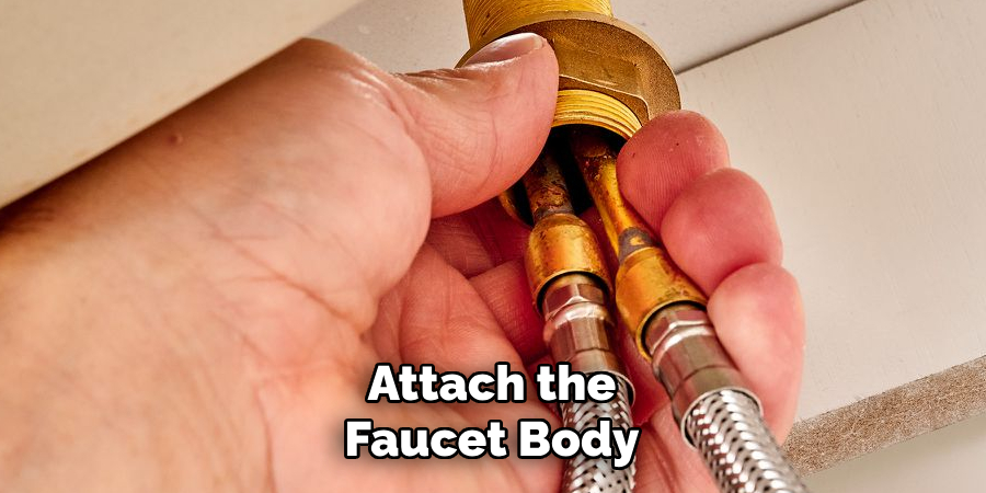 Attach the
Faucet Body