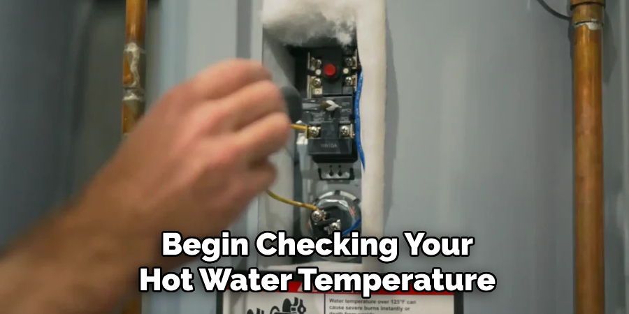 Begin Checking Your
Hot Water Temperature 