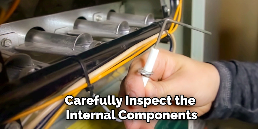 Carefully Inspect the
Internal Components