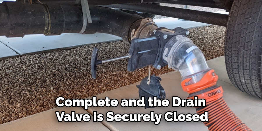 Complete and the Drain
Valve is Securely Closed