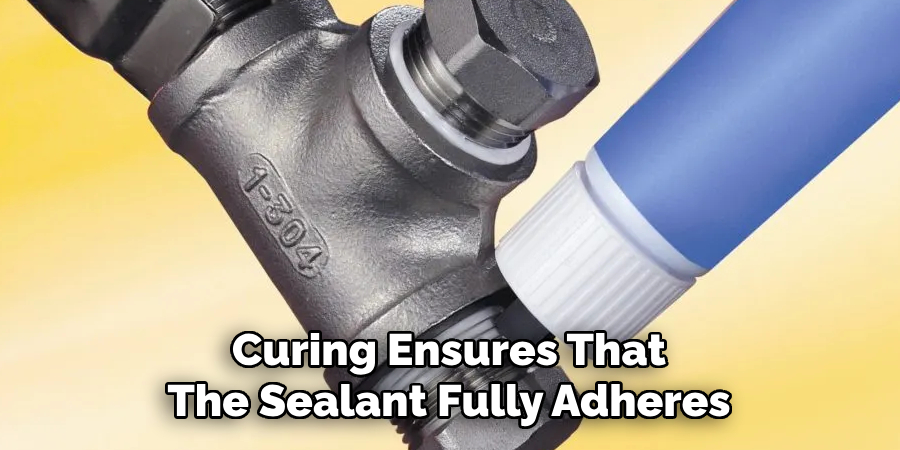 Curing Ensures That
The Sealant Fully Adheres