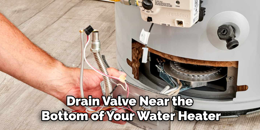 Drain Valve Near the
Bottom of Your Water Heater