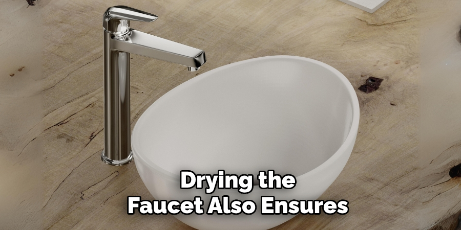 Drying the
Faucet Also Ensures