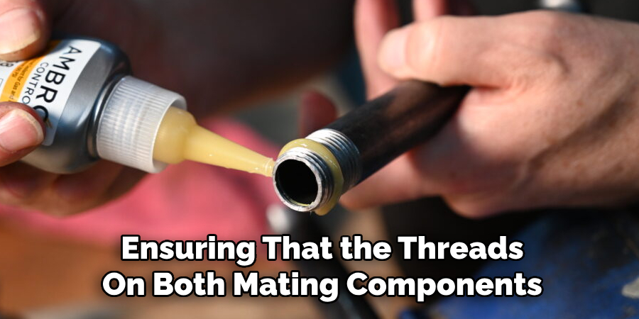 Ensuring That the Threads
On Both Mating Components