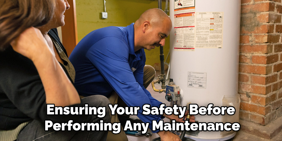 Ensuring Your Safety Before
Performing Any Maintenance