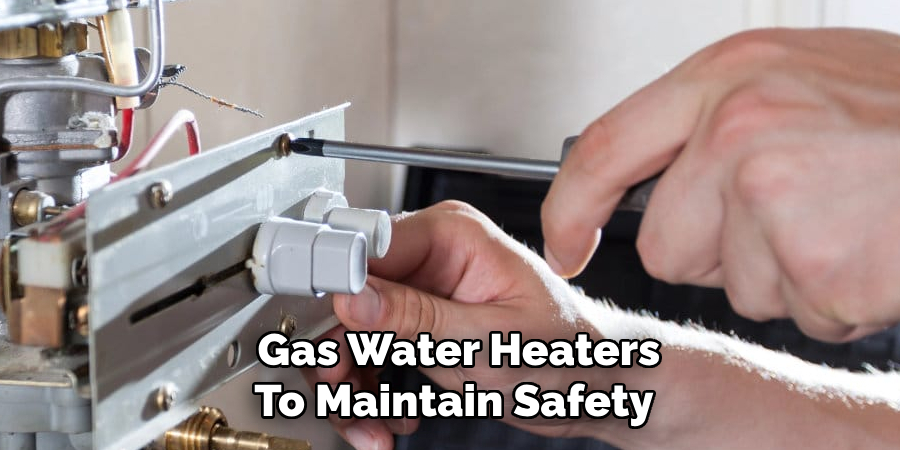 Gas Water Heaters
To Maintain Safety