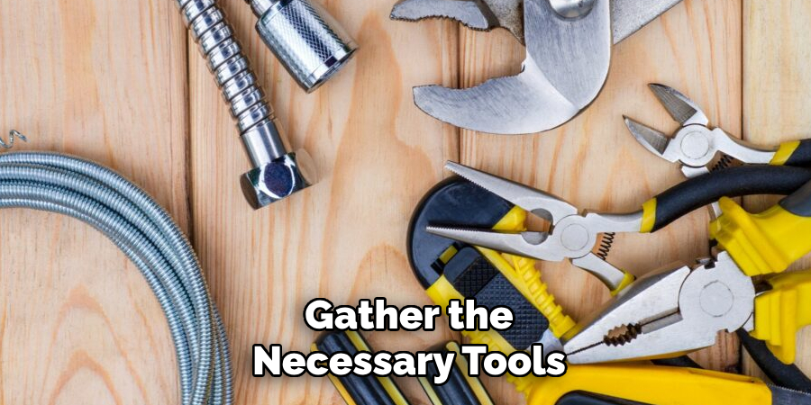 Gather the
Necessary Tools