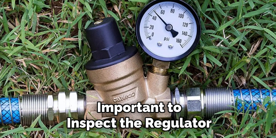 Important to
Inspect the Regulator