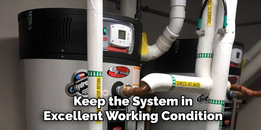 Keep the System in
Excellent Working Condition