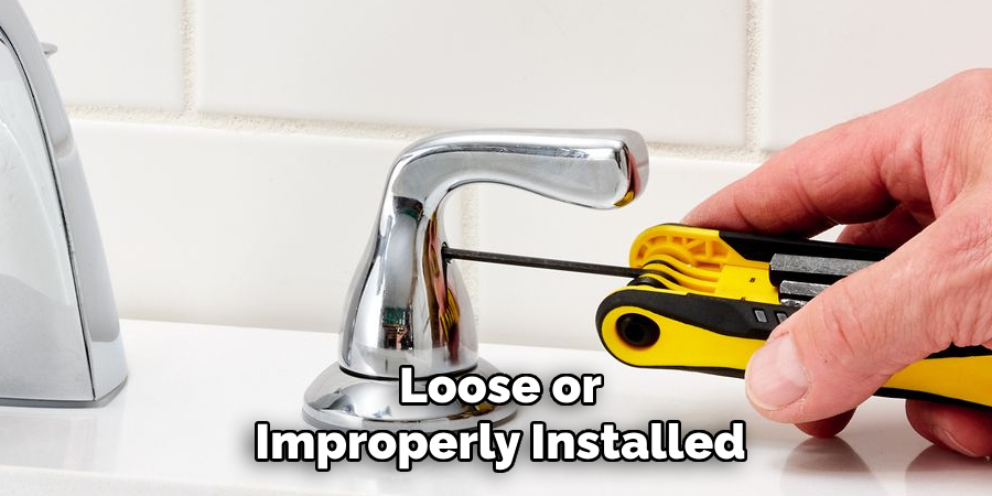 Loose or
Improperly Installed