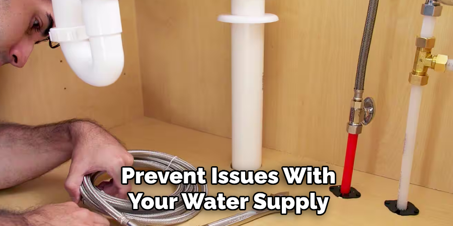 Prevent Issues With
Your Water Supply