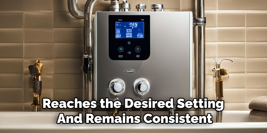 Reaches the Desired Setting
And Remains Consistent