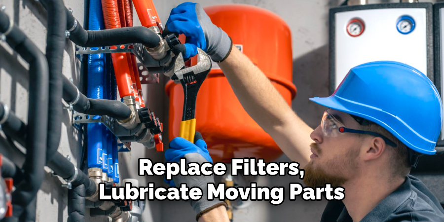 Replace Filters, Lubricate Moving Parts