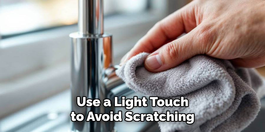 Use a Light Touch to Avoid Scratching