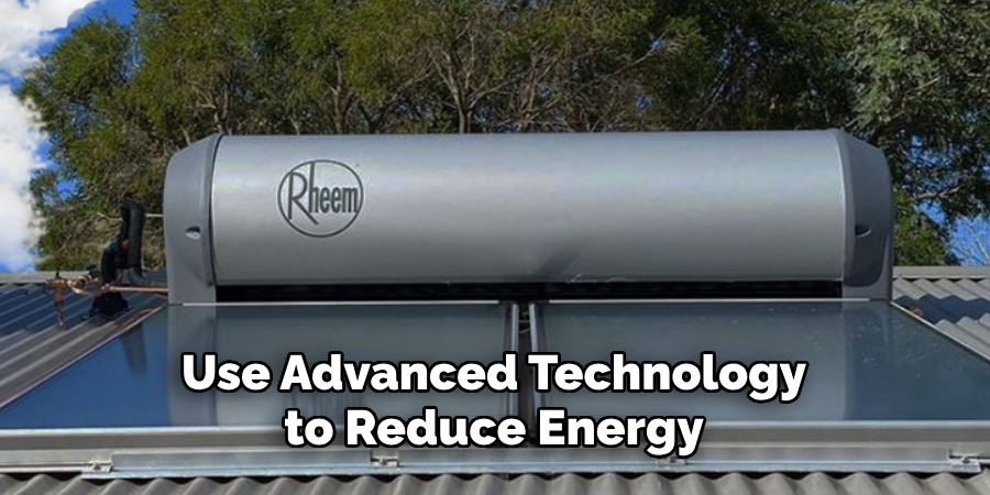 Use Advanced Technology to Reduce Energy