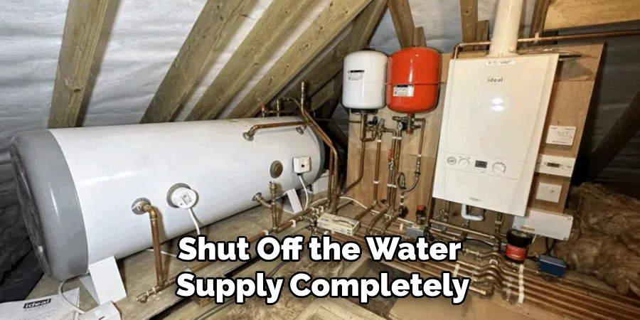 Shut Off the Water
Supply Completely