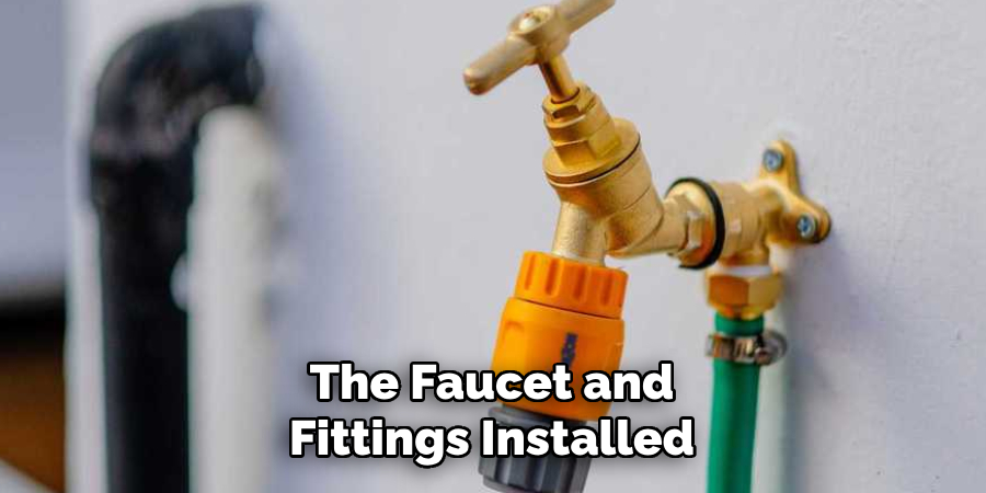 The Faucet and
Fittings Installed