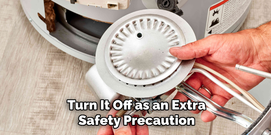 Turn It Off as an Extra
Safety Precaution