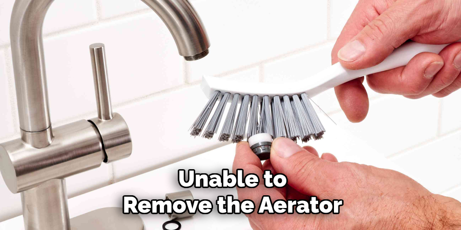 Unable to
Remove the Aerator