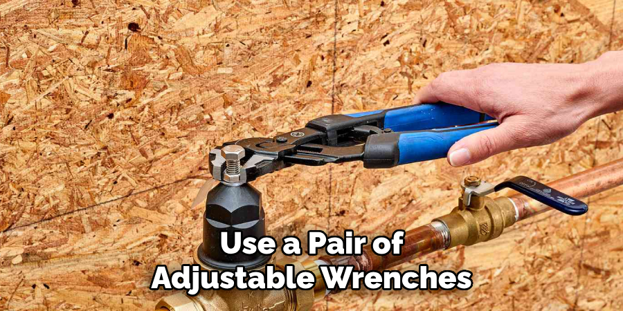 Use a Pair of Adjustable Wrenches