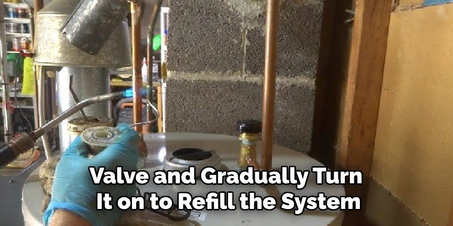 Valve and Gradually Turn
It on to Refill the System