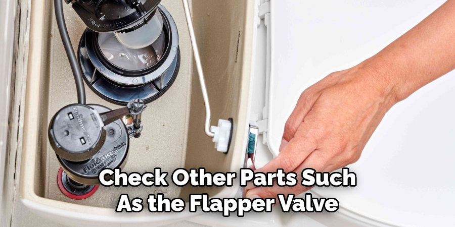 Check Other Parts Such
As the Flapper Valve