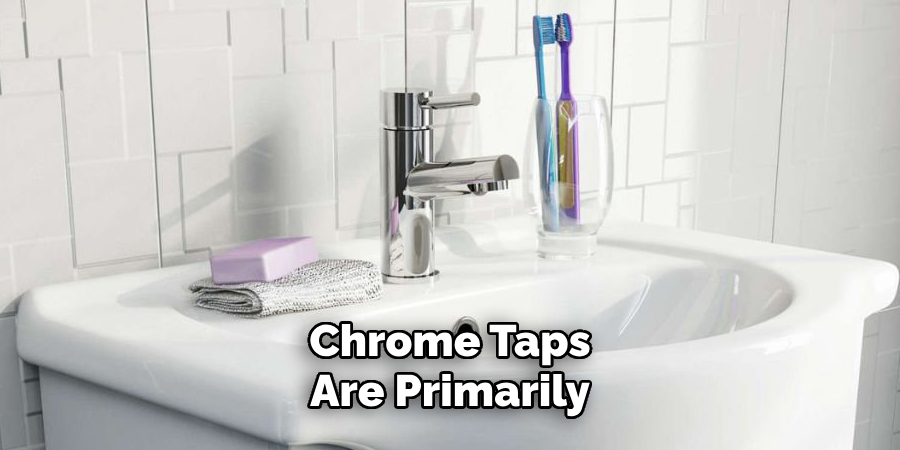 Chrome Taps
Are Primarily