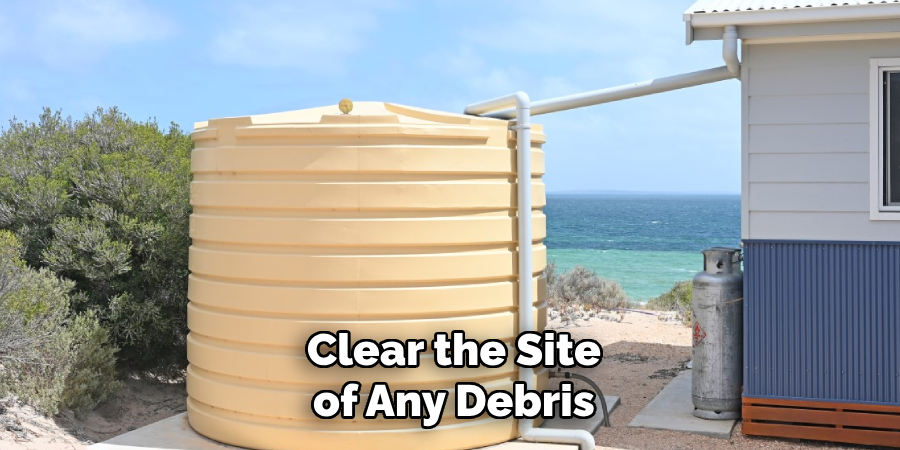 Clear the Site of Any Debris