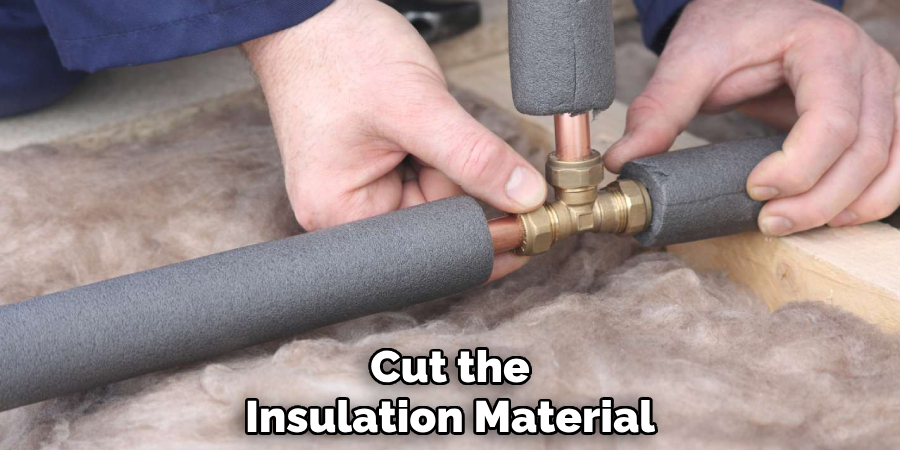 Cut the
Insulation Material