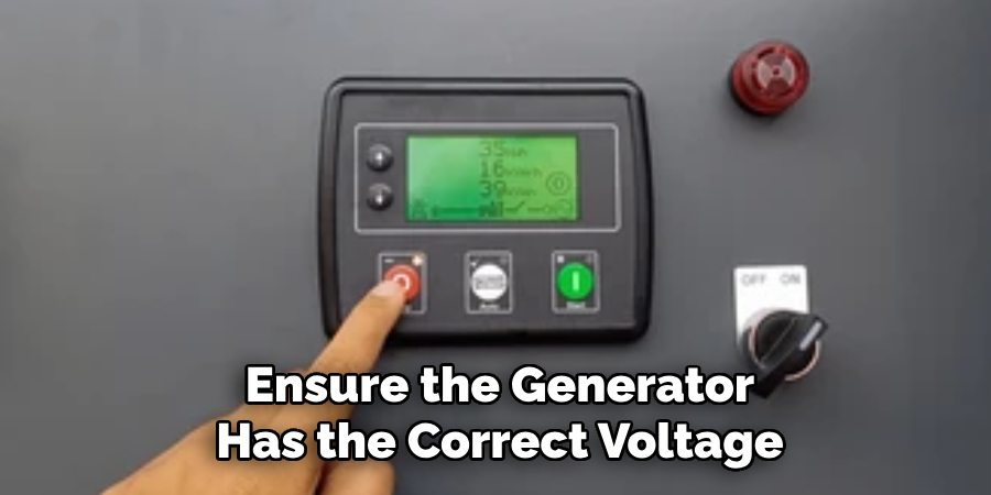 Ensure the Generator
Has the Correct Voltage