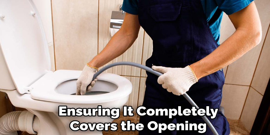 Ensuring It Completely
Covers the Opening