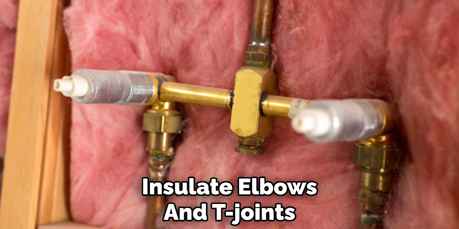 Insulate Elbows
And T-joints