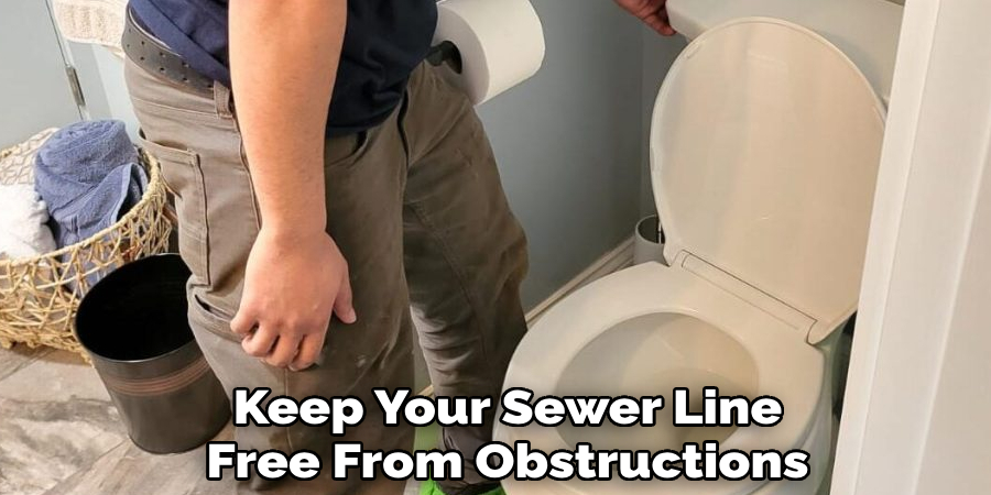 Keep Your Sewer Line
Free From Obstructions