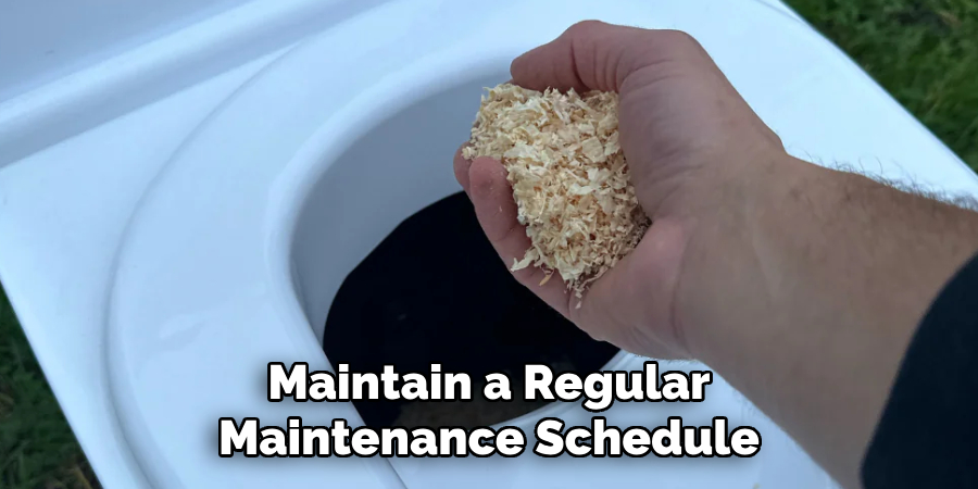 Maintain a Regular
Maintenance Schedule