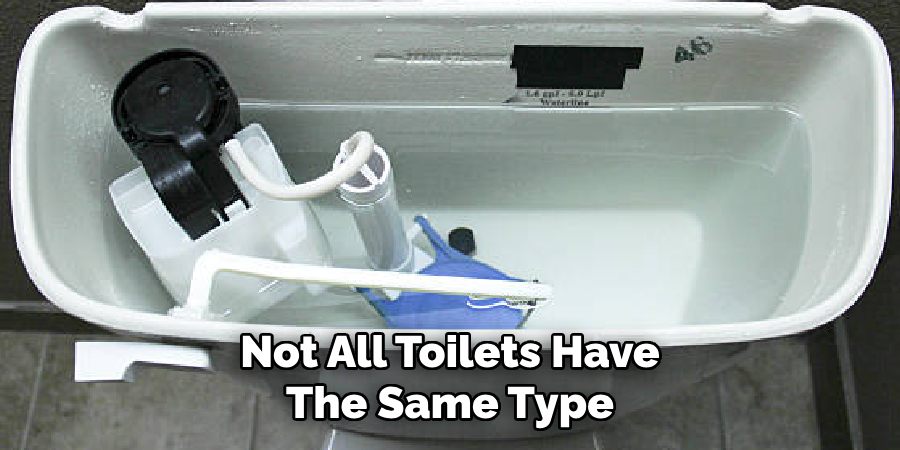 Not All Toilets Have
The Same Type