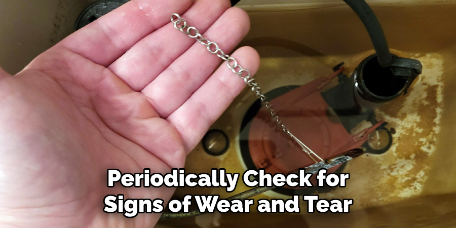Periodically Check for
Signs of Wear and Tear
