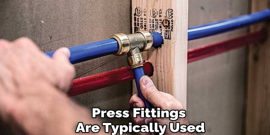 Press Fittings
Are Typically Used