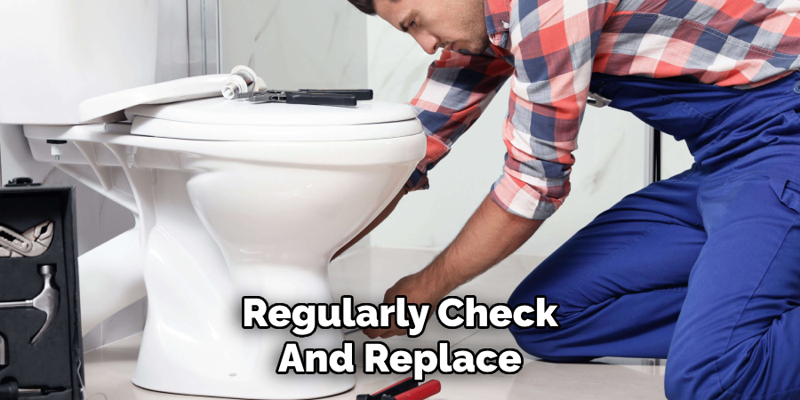 Regularly Check
And Replace